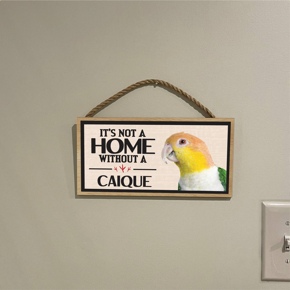 Its Not a Home Without My Caique Wood Sign