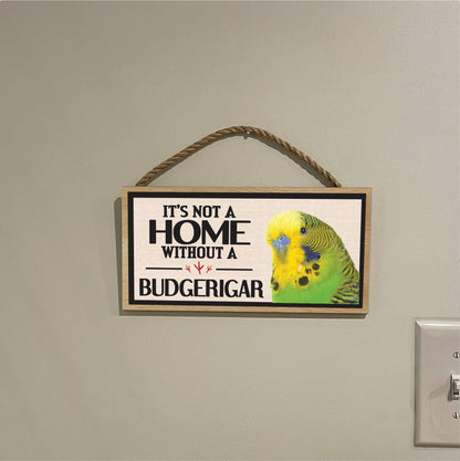 Its Not a Home Without My Budgerigar Wood Sign