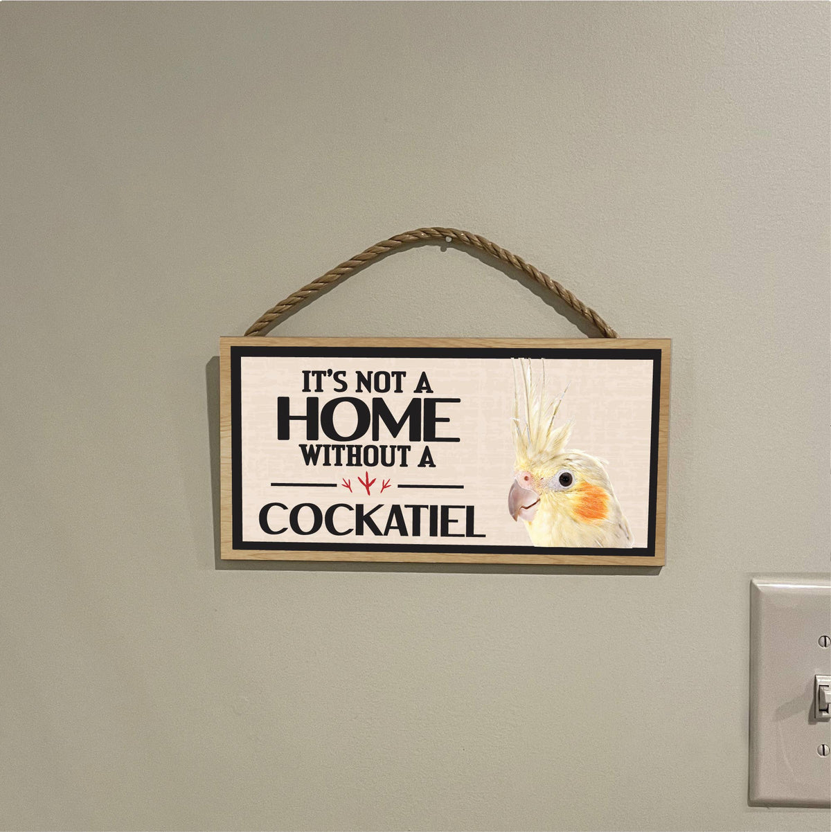 Its Not a Home Without My Cockatiel Wood Sign