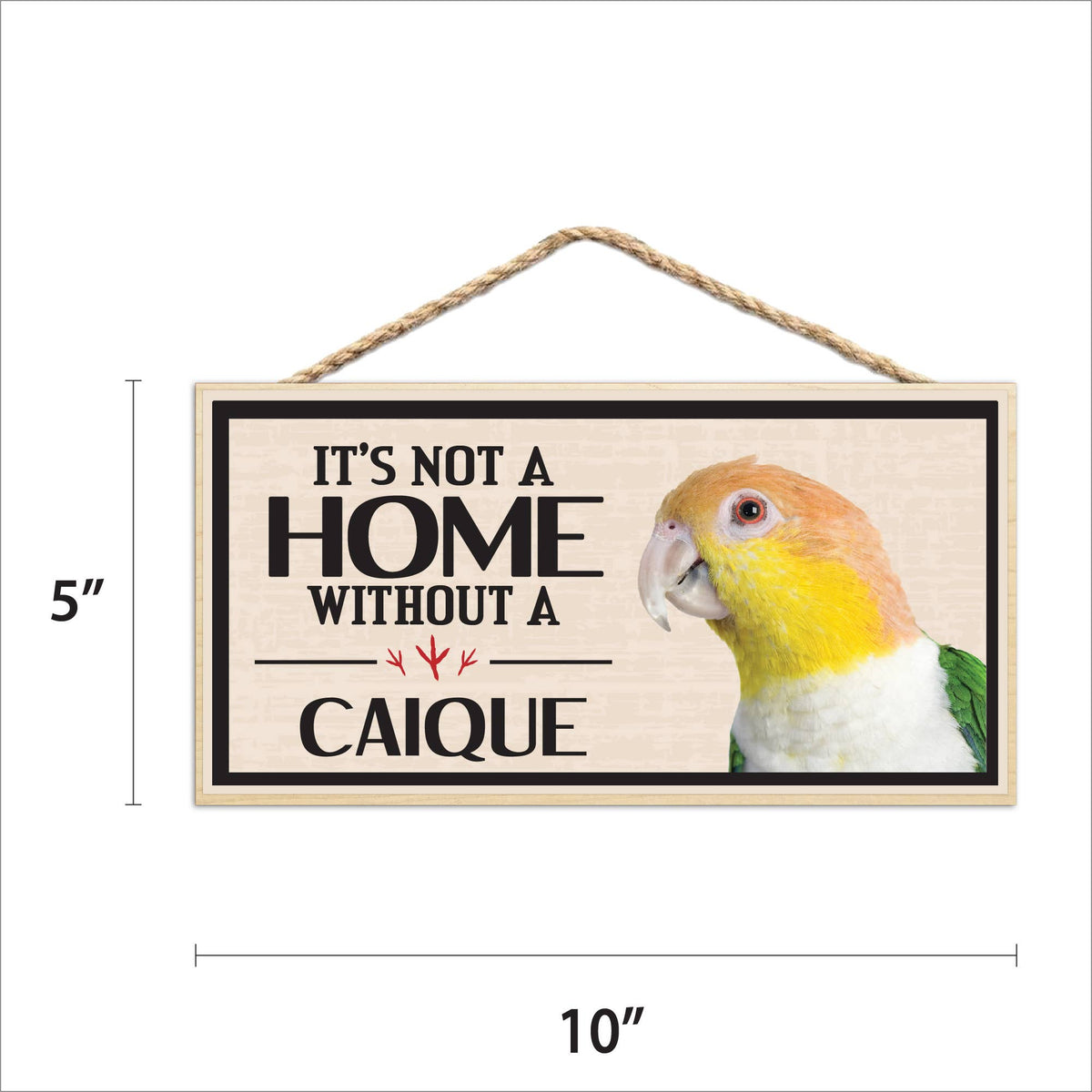 Its Not a Home Without My Caique Wood Sign