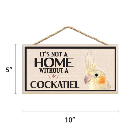Its Not a Home Without My Cockatiel Wood Sign