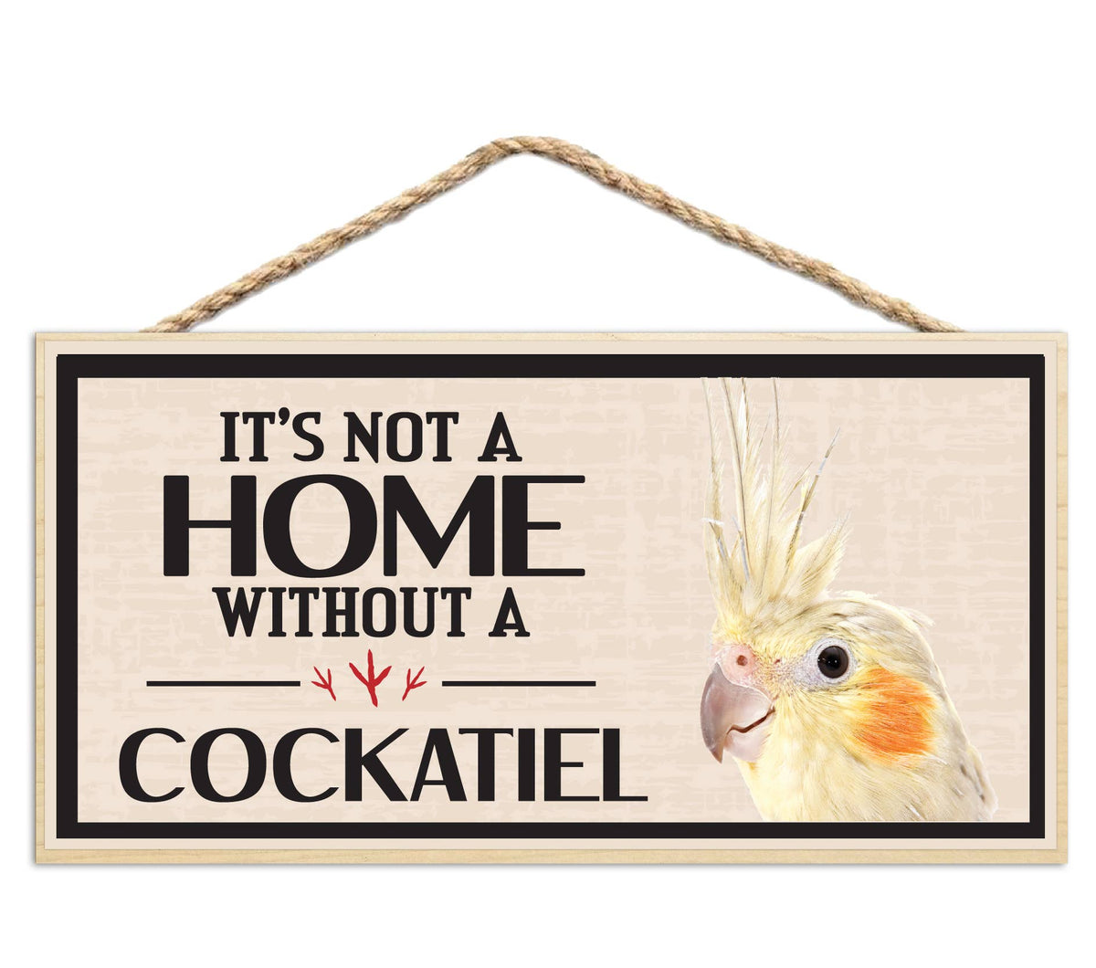 Its Not a Home Without My Cockatiel Wood Sign