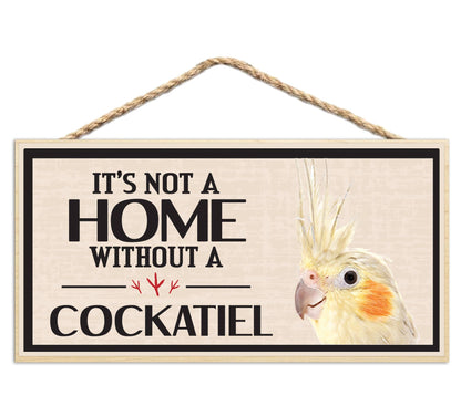 Its Not a Home Without My Cockatiel Wood Sign