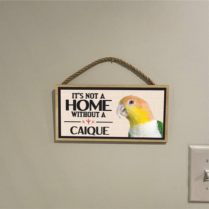 Its Not a Home Without My Caique Wood Sign