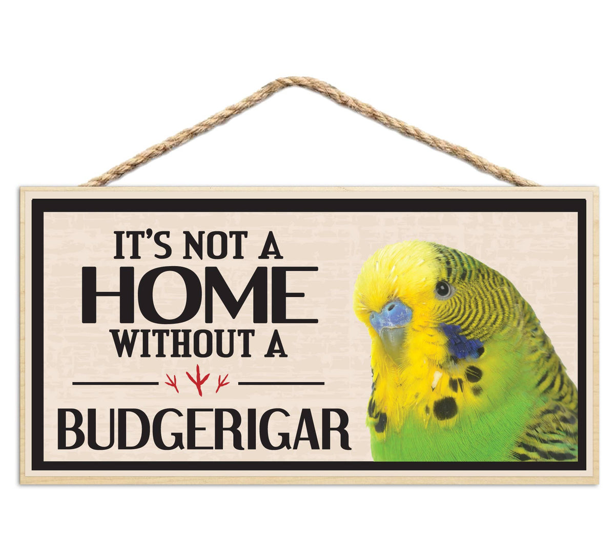Its Not a Home Without My Budgerigar Wood Sign