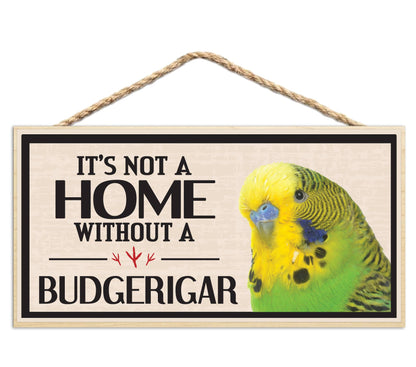 Its Not a Home Without My Budgerigar Wood Sign