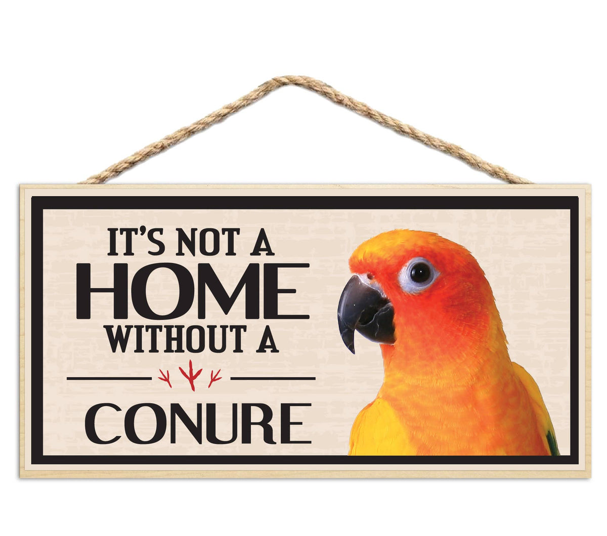 Its Not a Home Without My Conure Wood Sign