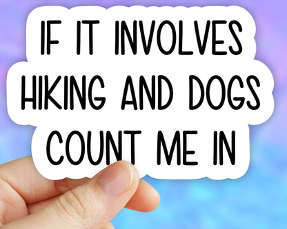 If It involves Hiking and Dogs Count Me In Sticker