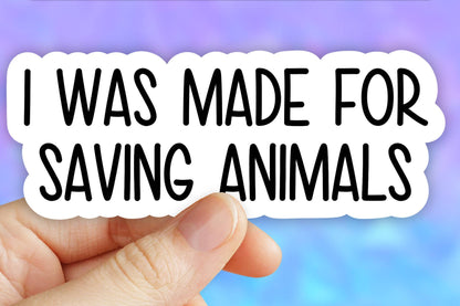 I Was Made for Saving Animals Sticker