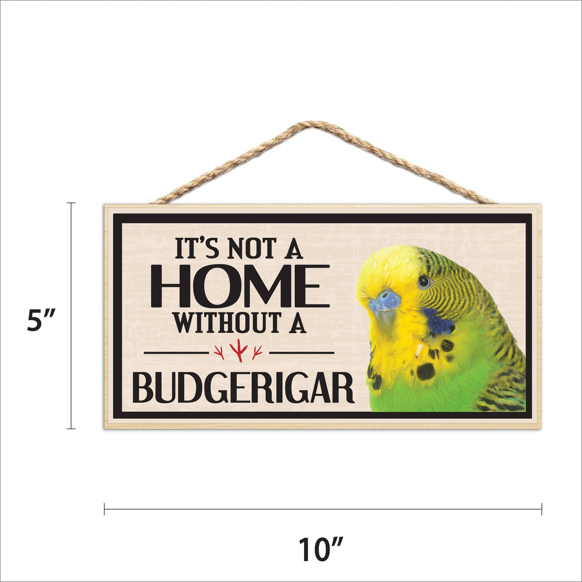 Its Not a Home Without My Budgerigar Wood Sign