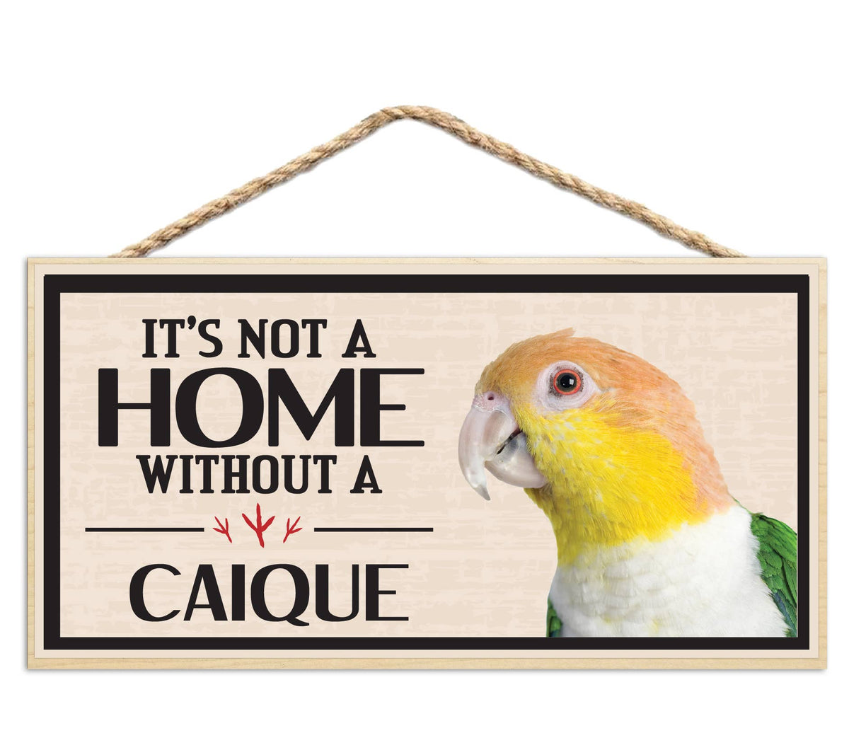 Its Not a Home Without My Caique Wood Sign